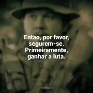 Então, por favor, segurem-se. Primeiramente, ganhar a luta. O Grande Herói (Filme)