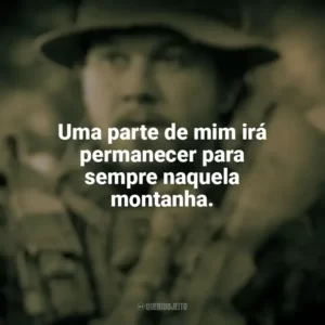 Uma parte de mim irá permanecer para sempre naquela montanha. O Grande Herói (Filme)