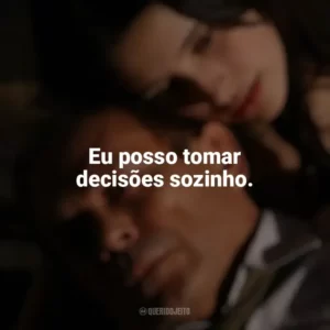Eu posso tomar decisões sozinho. O Maior Amor do Mundo (2006)