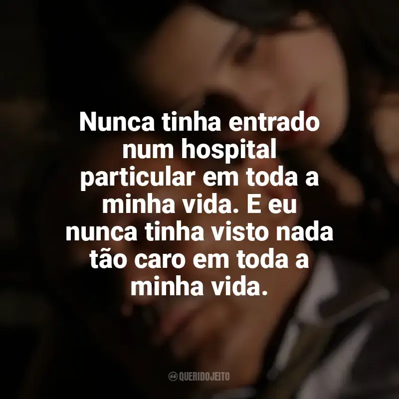 Frases O Maior Amor do Mundo (2006) filme: Nunca tinha entrado num hospital particular em toda a minha vida. E eu nunca tinha visto nada tão caro em toda a minha vida.