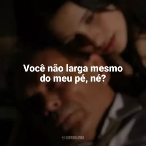 Você não larga mesmo do meu pé, né? O Maior Amor do Mundo (2006)