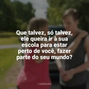 Que talvez, só talvez, ele queira ir à sua escola para estar perto de você, fazer parte do seu mundo? O Milagre de Tyson (Filme)