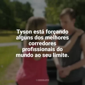 Tyson está forçando alguns dos melhores corredores profissionais do mundo ao seu limite. O Milagre de Tyson (Filme)