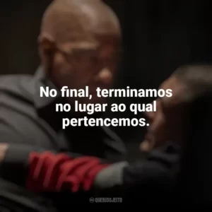 No final, terminamos no lugar ao qual pertencemos. O Protetor: Capítulo Final (Filme)