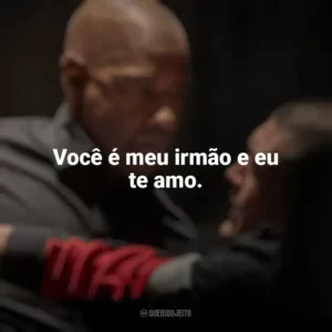 Você é meu irmão e eu te amo. O Protetor: Capítulo Final (Filme)