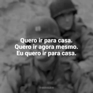Quero ir para casa. Quero ir agora mesmo. Eu quero ir para casa. O Resgate do Soldado Ryan (Filme)