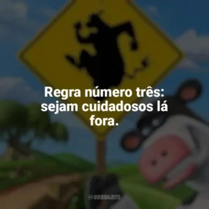 Regra número três: sejam cuidadosos lá fora. O Segredo dos Animais (Filme)
