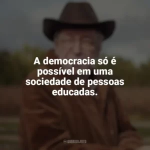 A democracia só é possível em uma sociedade de pessoas educadas. Olavo de Carvalho