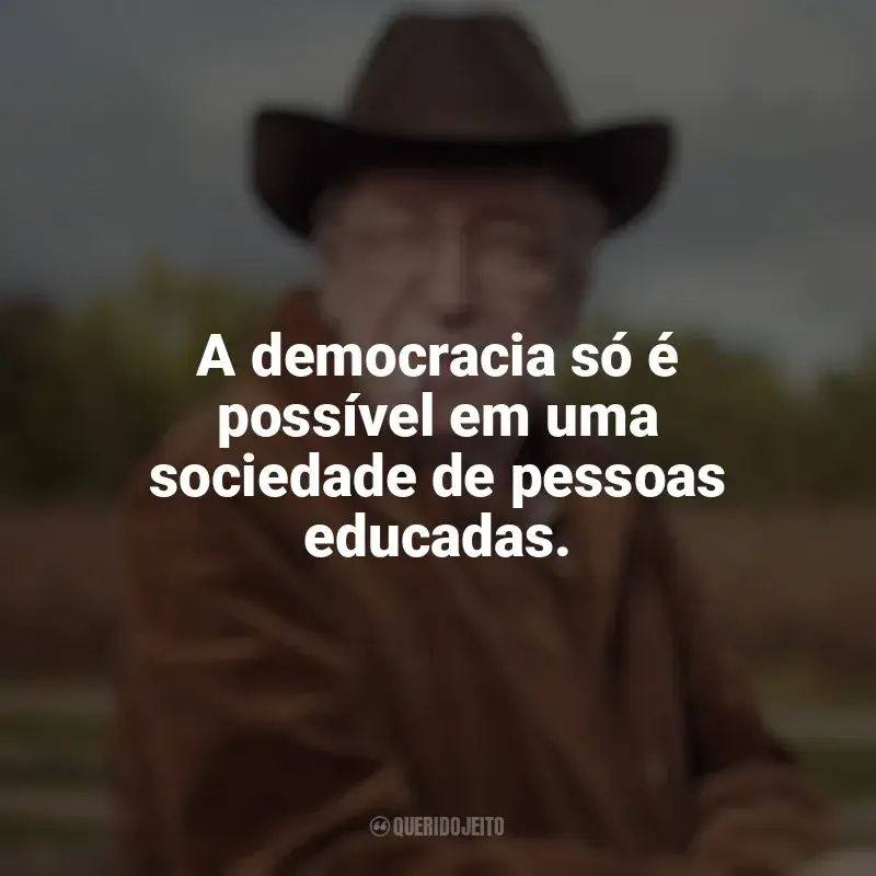 Olavo de Carvalho Frases: A democracia só é possível em uma sociedade de pessoas educadas.