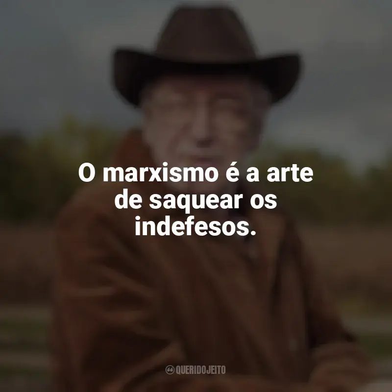 Mensagens Olavo de Carvalho frases: O marxismo é a arte de saquear os indefesos.