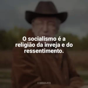 O socialismo é a religião da inveja e do ressentimento. Olavo de Carvalho
