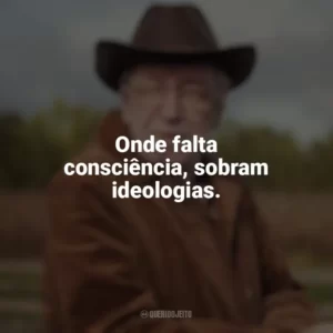 Onde falta consciência, sobram ideologias. Olavo de Carvalho