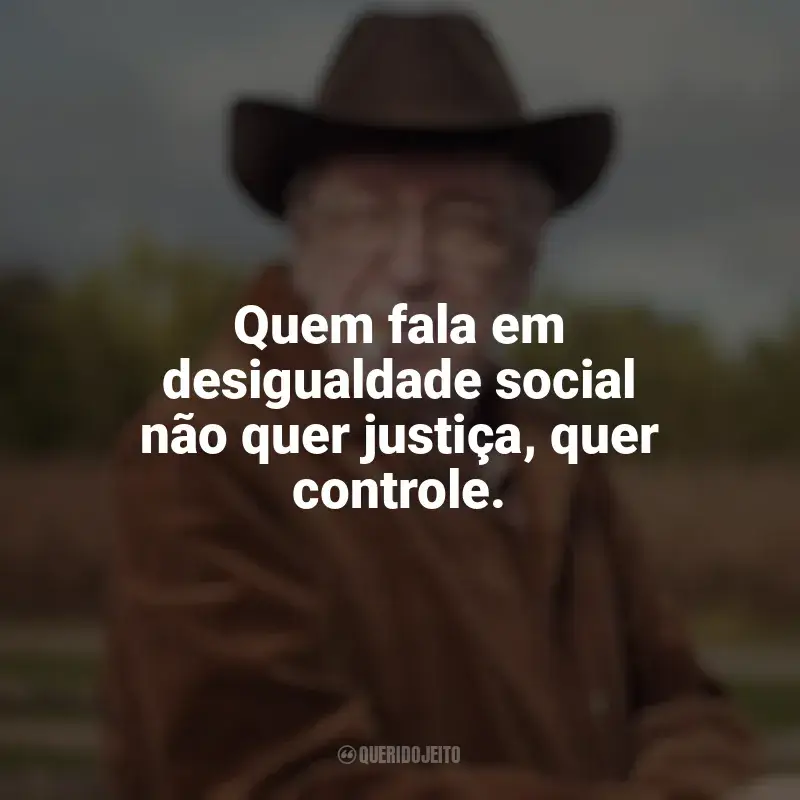 Mensagens Olavo de Carvalho frases: Quem fala em desigualdade social não quer justiça, quer controle.