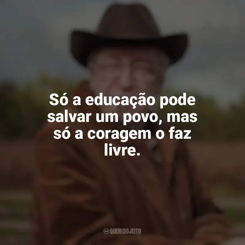 Frases de Olavo de Carvalho: Só a educação pode salvar um povo, mas só a coragem o faz livre.