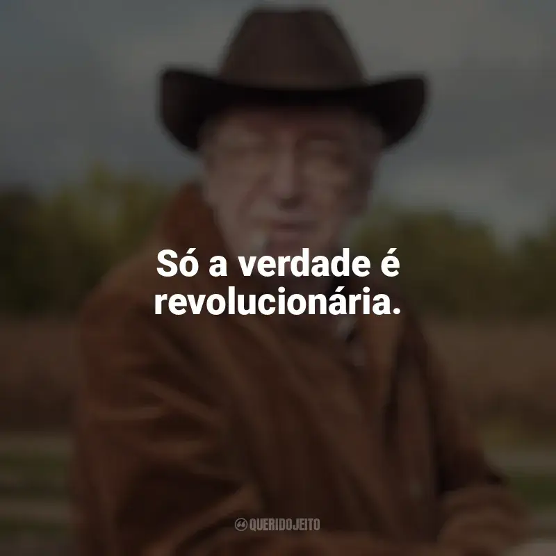 Olavo de Carvalho Frases: Só a verdade é revolucionária.