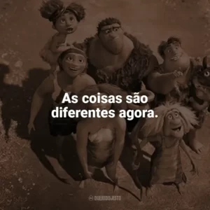 As coisas são diferentes agora. Os Croods 2: Uma Nova Era (Filme)