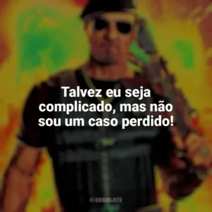 Talvez eu seja complicado, mas não sou um caso perdido! Os Mercenários 4 (Filme)