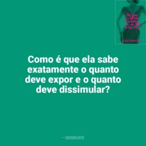 Como é que ela sabe exatamente o quanto deve expor e o quanto deve dissimular? Os Sete Maridos de Evelyn Hugo (Livro)
