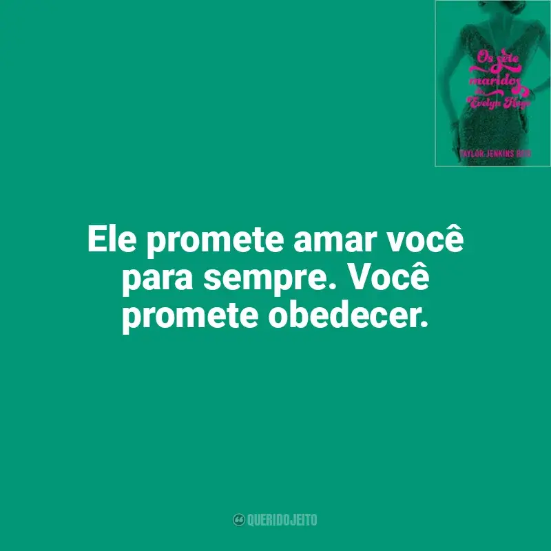 Frase marcante do livro Os Sete Maridos de Evelyn Hugo (Livro): Ele promete amar você para sempre. Você promete obedecer.