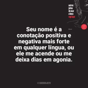 Seu nome é a conotação positiva e negativa mais forte em qualquer língua, ou ele me acende ou me deixa dias em agonia. Outros Jeitos de Usar a Boca (Livro)
