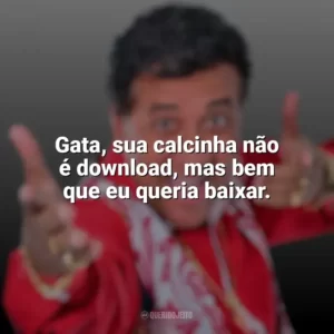 Gata, sua calcinha não é download, mas bem que eu queria baixar. Paulinho Gogó