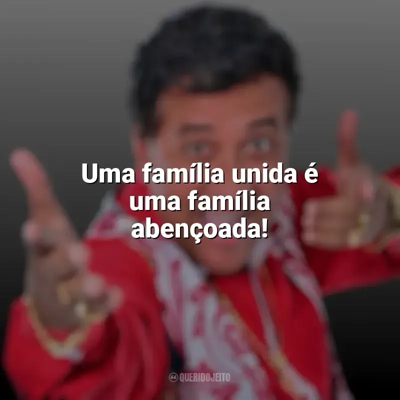 Melhores frases de Paulinho Gogó: Uma família unida é uma família abençoada!
