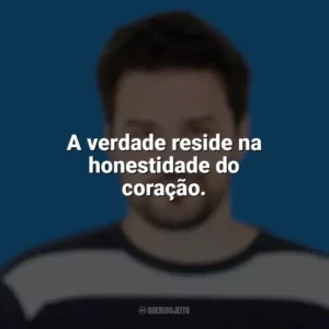A verdade reside na honestidade do coração. Pedro Gabriel