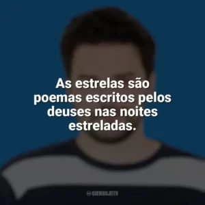As estrelas são poemas escritos pelos deuses nas noites estreladas. Pedro Gabriel