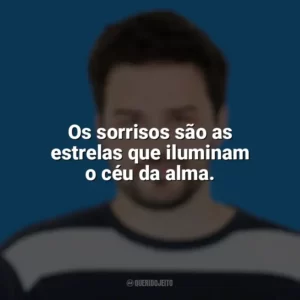 Os sorrisos são as estrelas que iluminam o céu da alma. Pedro Gabriel
