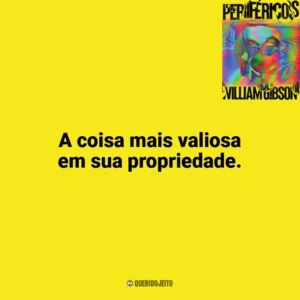 A coisa mais valiosa em sua propriedade. Perifericos (Livro)