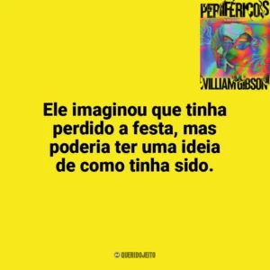 Ele imaginou que tinha perdido a festa, mas poderia ter uma ideia de como tinha sido. Perifericos (Livro)