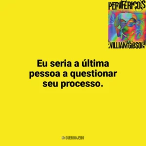 Eu seria a última pessoa a questionar seu processo. Perifericos (Livro)