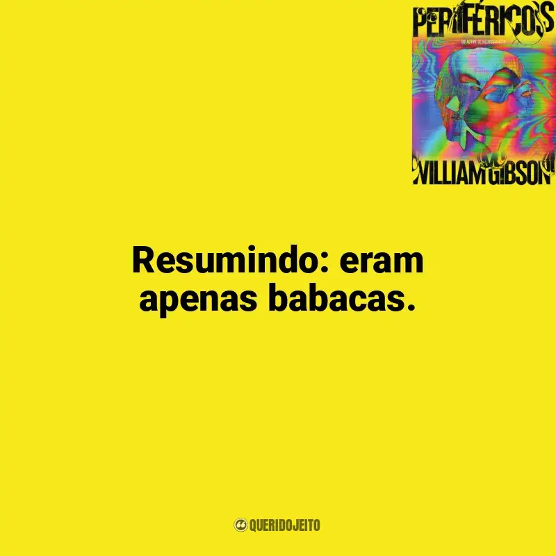 Perifericos frases do livro: Resumindo: eram apenas babacas.