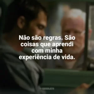 Não são regras. São coisas que aprendi com minha experiência de vida. Poder Além da Vida (Filme)