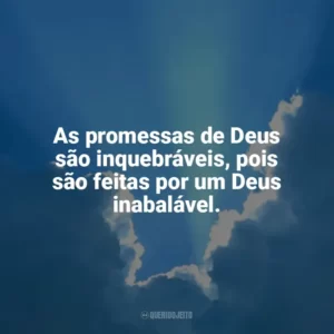 As promessas de Deus são inquebráveis, pois são feitas por um Deus inabalável. Promessas de Deus