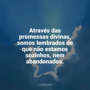 Através das promessas divinas, somos lembrados de que não estamos sozinhos, nem abandonados. Promessas de Deus