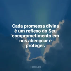 Cada promessa divina é um reflexo do Seu comprometimento em nos abençoar e proteger. Promessas de Deus