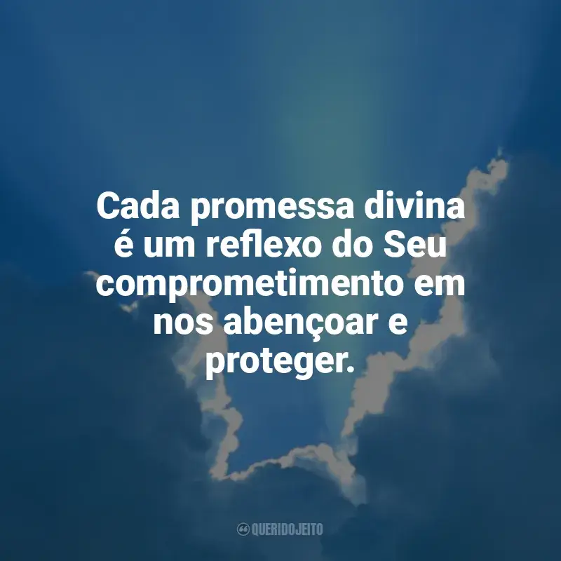 Mensagens Promessas de Deus frases: Cada promessa divina é um reflexo do Seu comprometimento em nos abençoar e proteger.