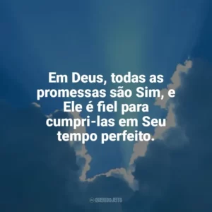 Em Deus, todas as promessas são Sim, e Ele é fiel para cumpri-las em Seu tempo perfeito. Promessas de Deus
