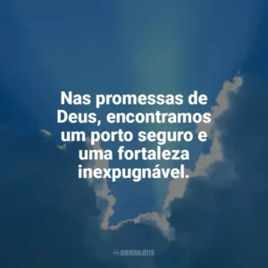 Nas promessas de Deus, encontramos um porto seguro e uma fortaleza inexpugnável. Promessas de Deus