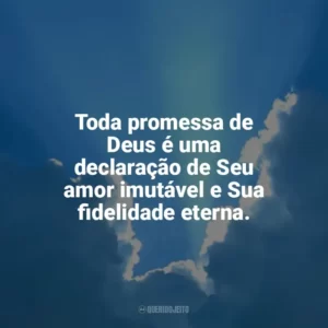 Toda promessa de Deus é uma declaração de Seu amor imutável e Sua fidelidade eterna. Promessas de Deus