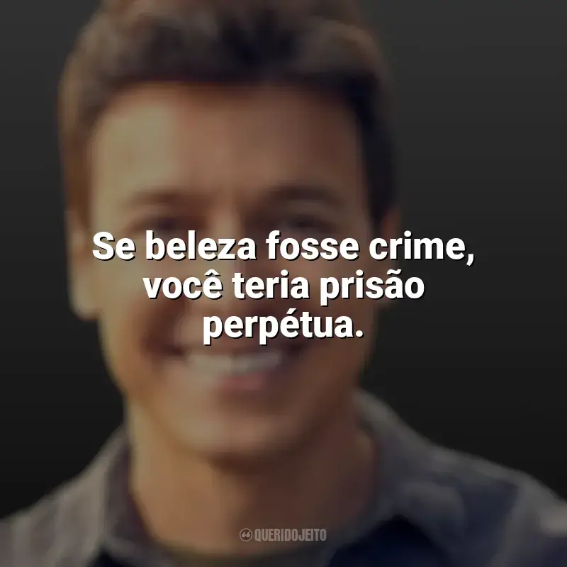 Melhores frases de Rodrigo Faro: Se beleza fosse crime, você teria prisão perpétua.