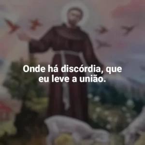 Onde há discórdia, que eu leve a união. São Francisco de Assis