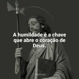 A humildade é a chave que abre o coração de Deus. São Judas Tadeu