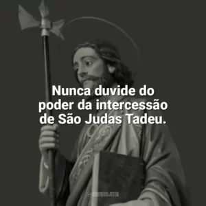 Nunca duvide do poder da intercessão de São Judas Tadeu. São Judas Tadeu