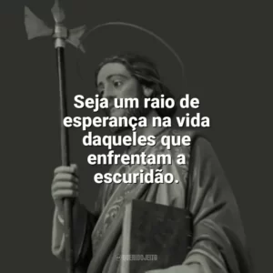 Seja um raio de esperança na vida daqueles que enfrentam a escuridão. São Judas Tadeu