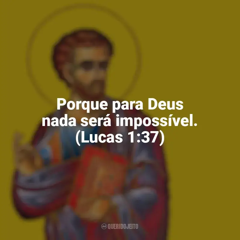 Frases de São Lucas: Porque para Deus nada será impossível. (Lucas 1:37)