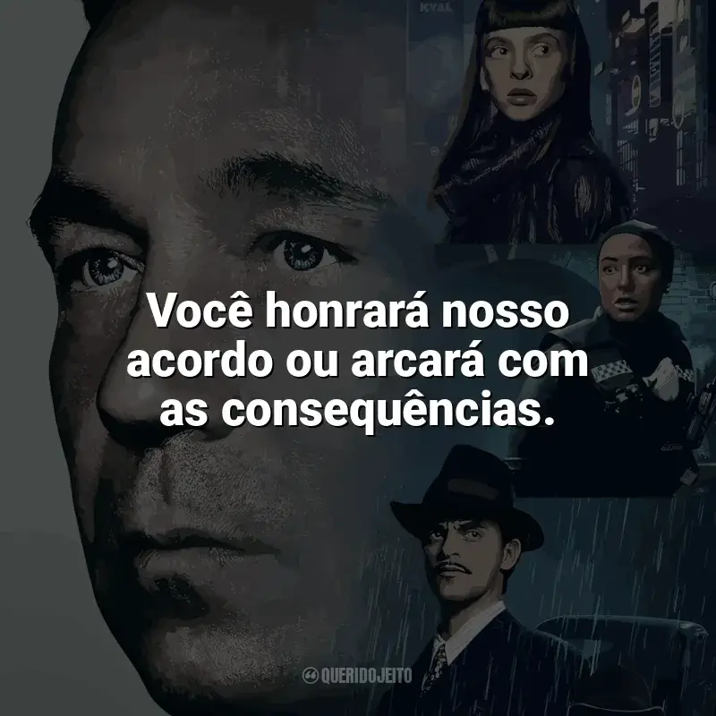 Frases de efeito da série Corpos: Você honrará nosso acordo ou arcará com as consequências.