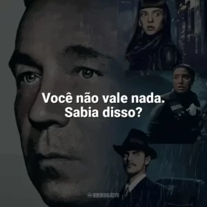 Você não vale nada. Sabia disso? Corpos (Série)