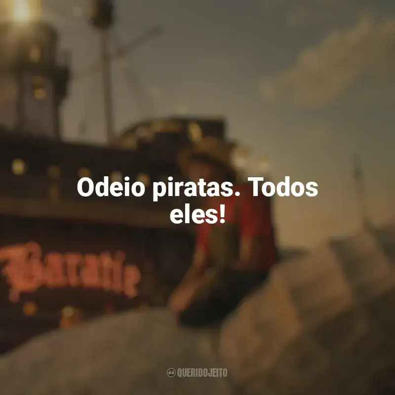 Frase marcante da série One Piece: Odeio piratas. Todos eles!